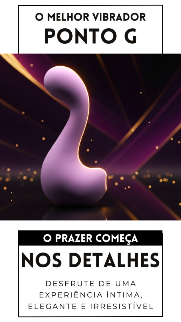 O Melhor Vibrador Ponto G Prazer de Mulher